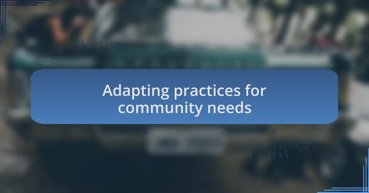 Adapting practices for community needs