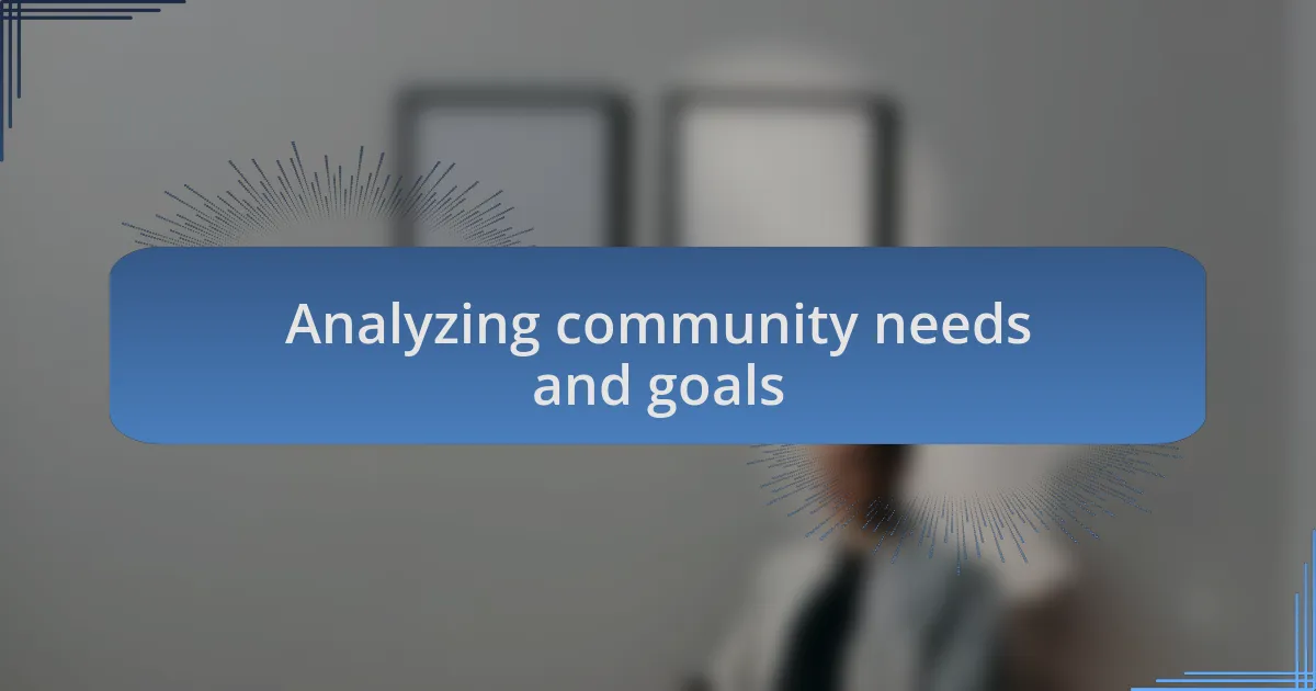 Analyzing community needs and goals