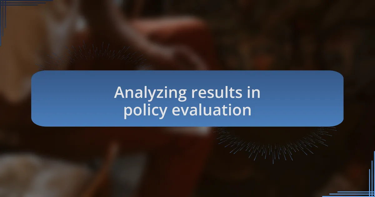 Analyzing results in policy evaluation