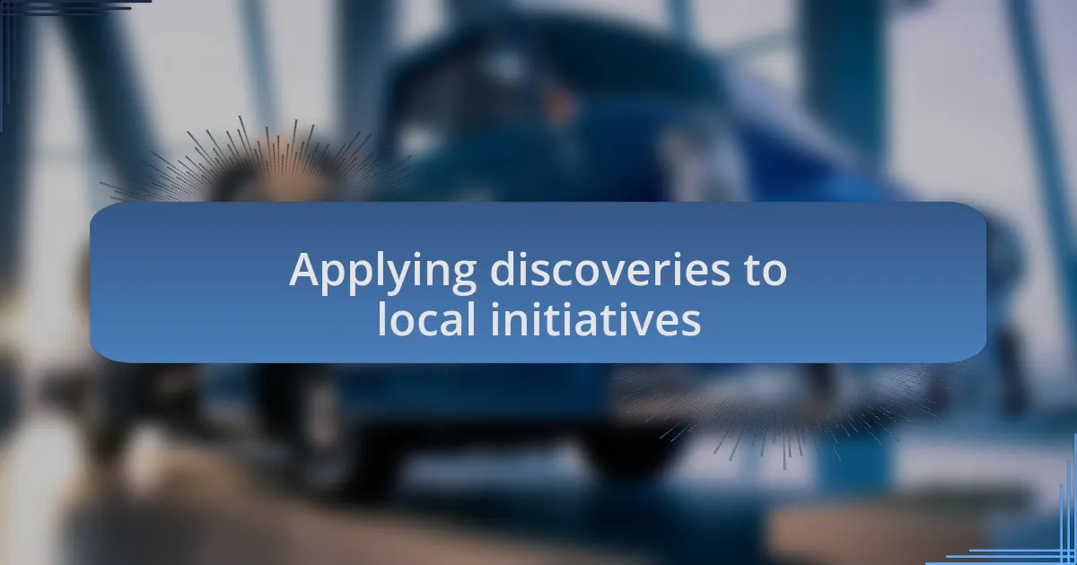 Applying discoveries to local initiatives