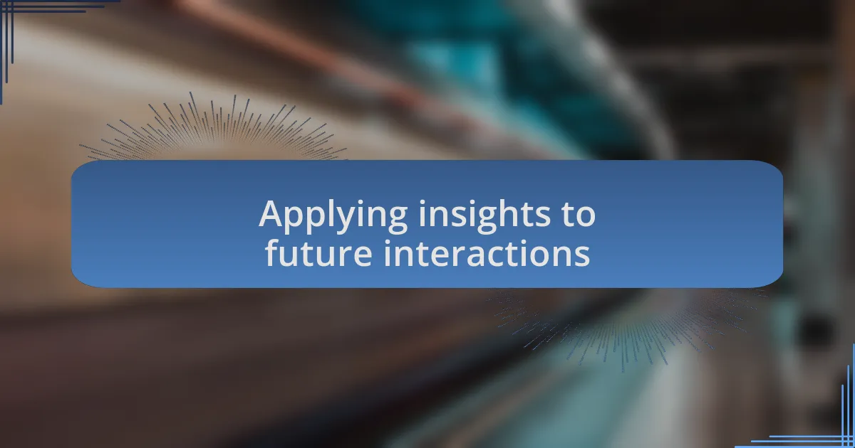 Applying insights to future interactions