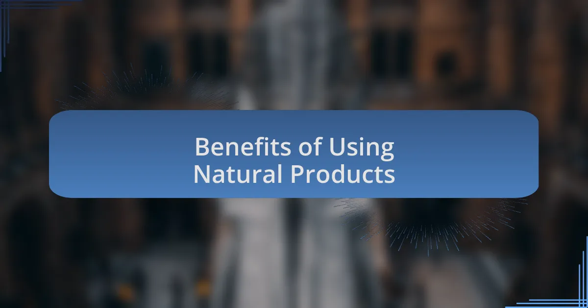 Benefits of Using Natural Products