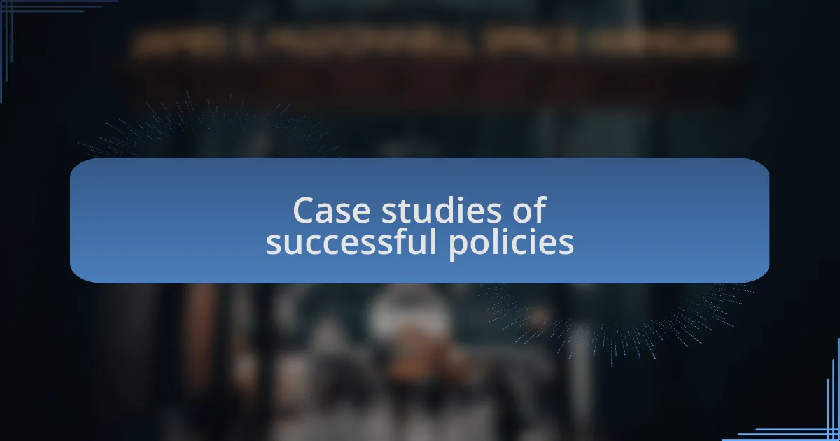Case studies of successful policies