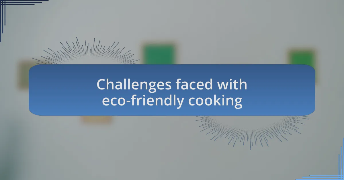 Challenges faced with eco-friendly cooking