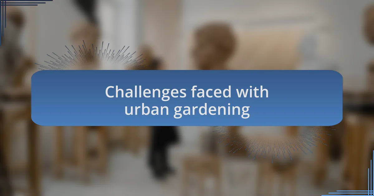 Challenges faced with urban gardening