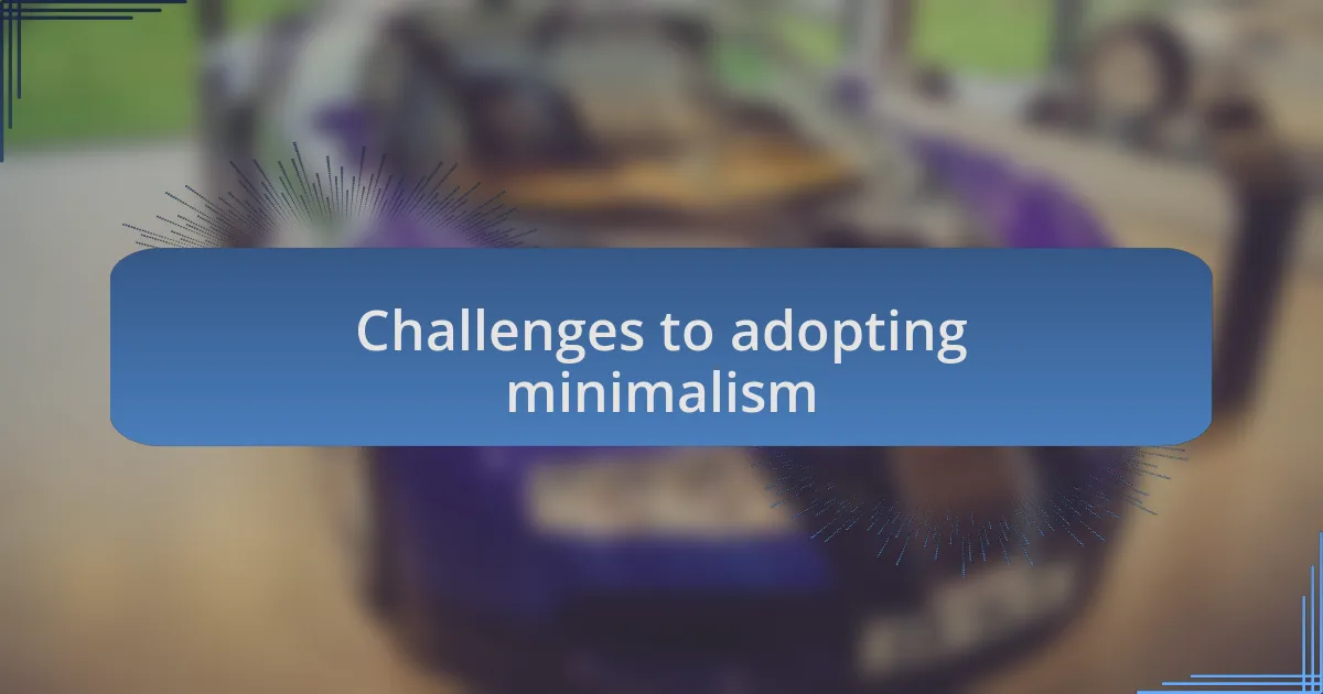 Challenges to adopting minimalism