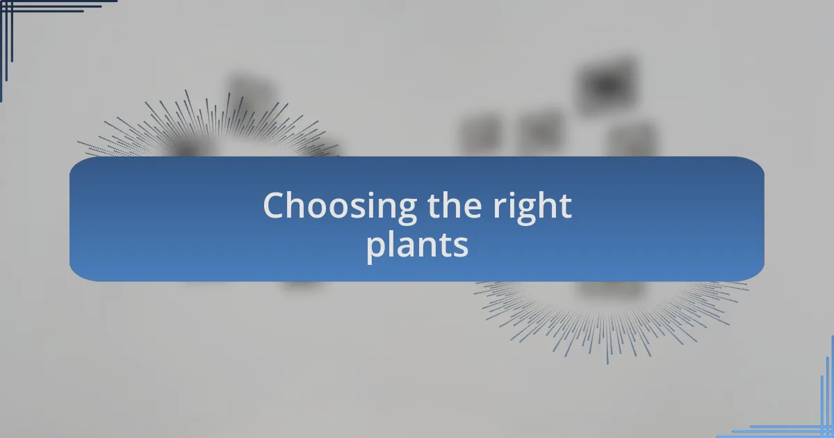 Choosing the right plants