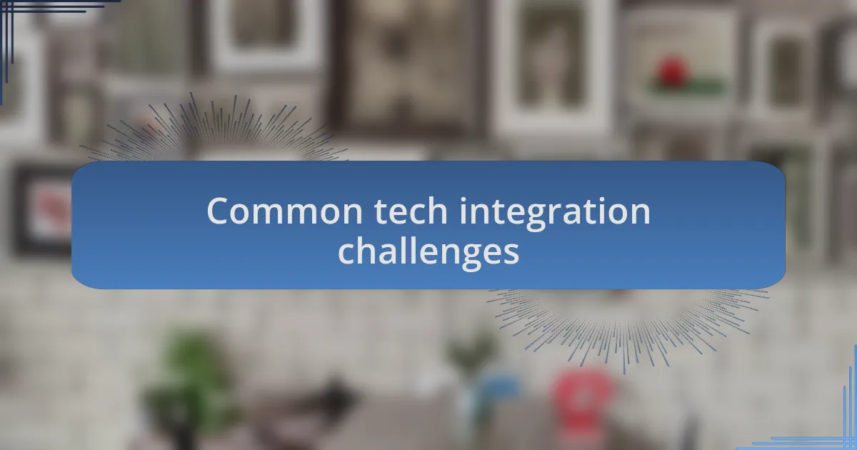 Common tech integration challenges