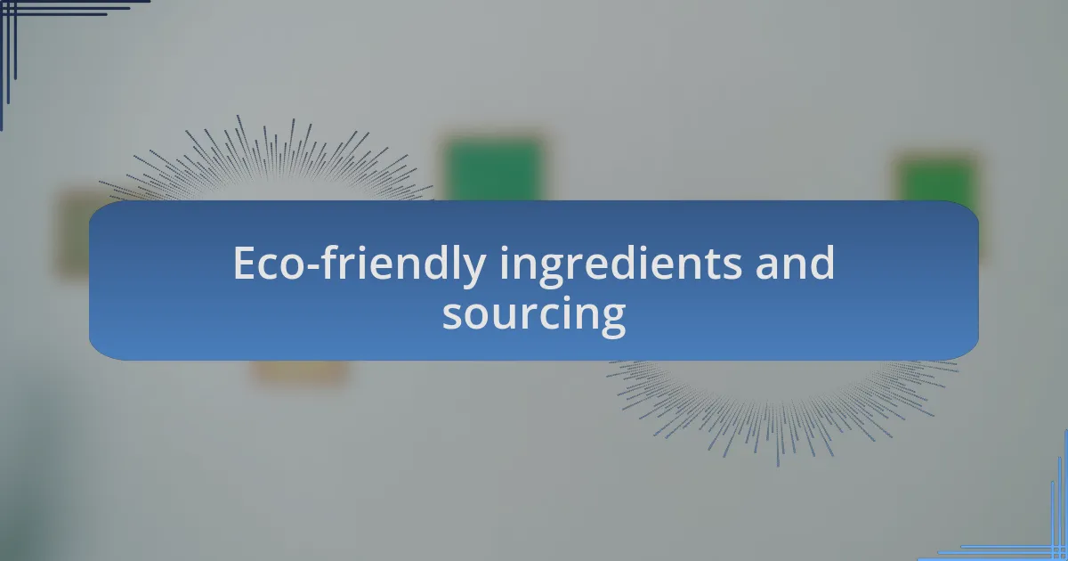 Eco-friendly ingredients and sourcing