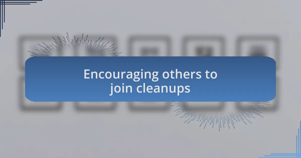 Encouraging others to join cleanups
