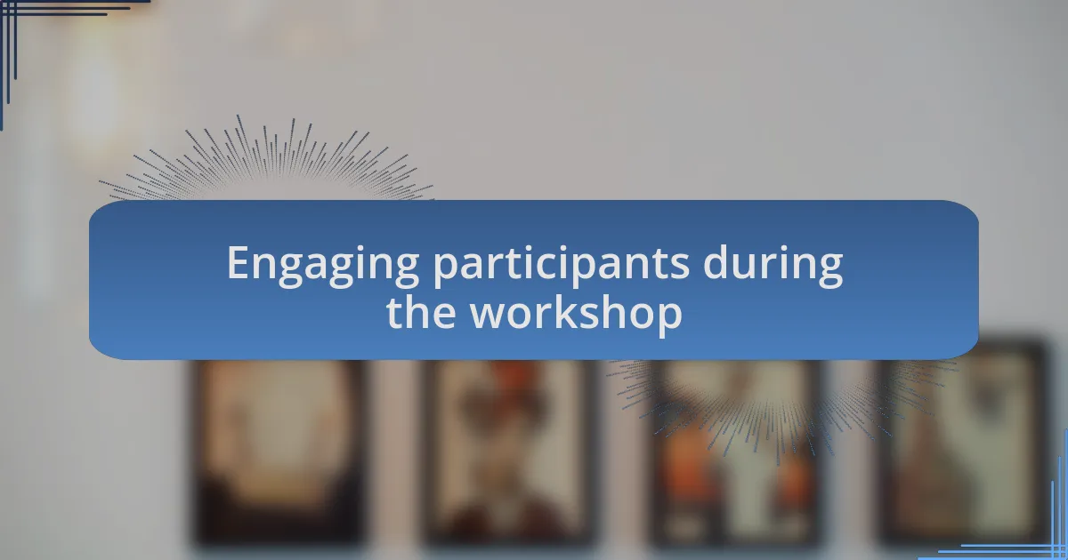 Engaging participants during the workshop
