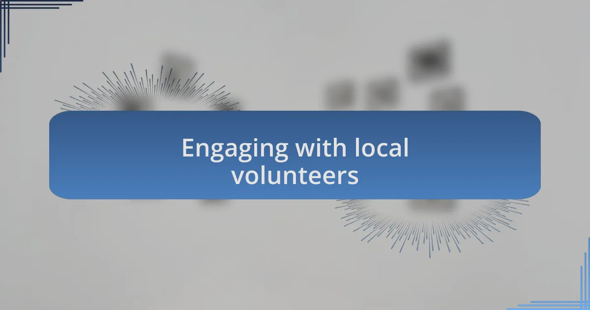 Engaging with local volunteers