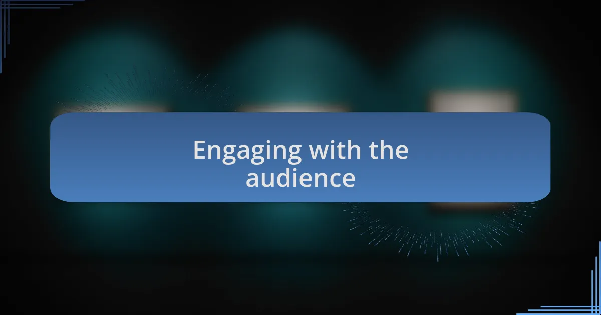 Engaging with the audience