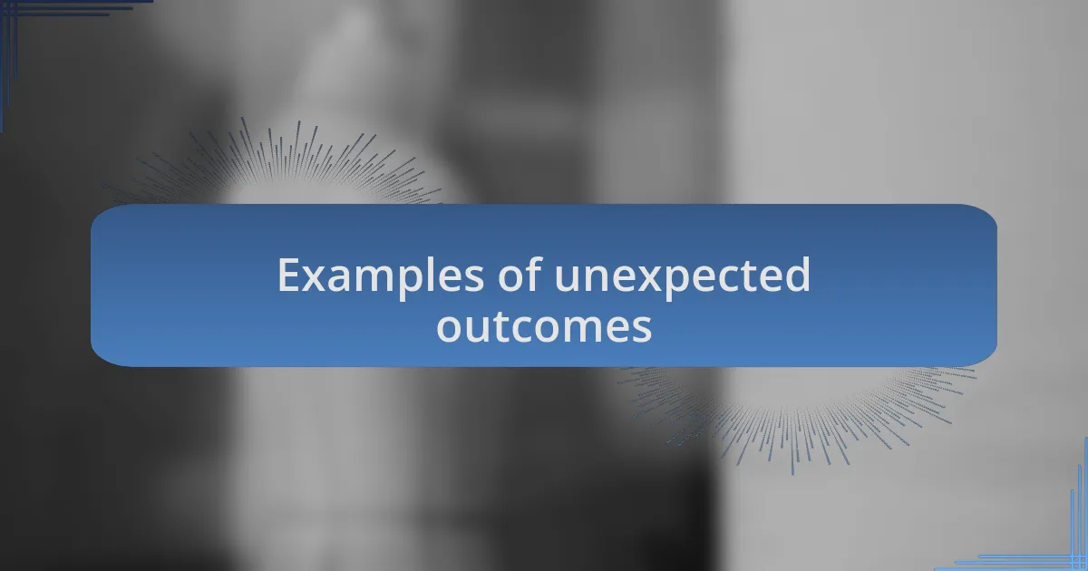 Examples of unexpected outcomes