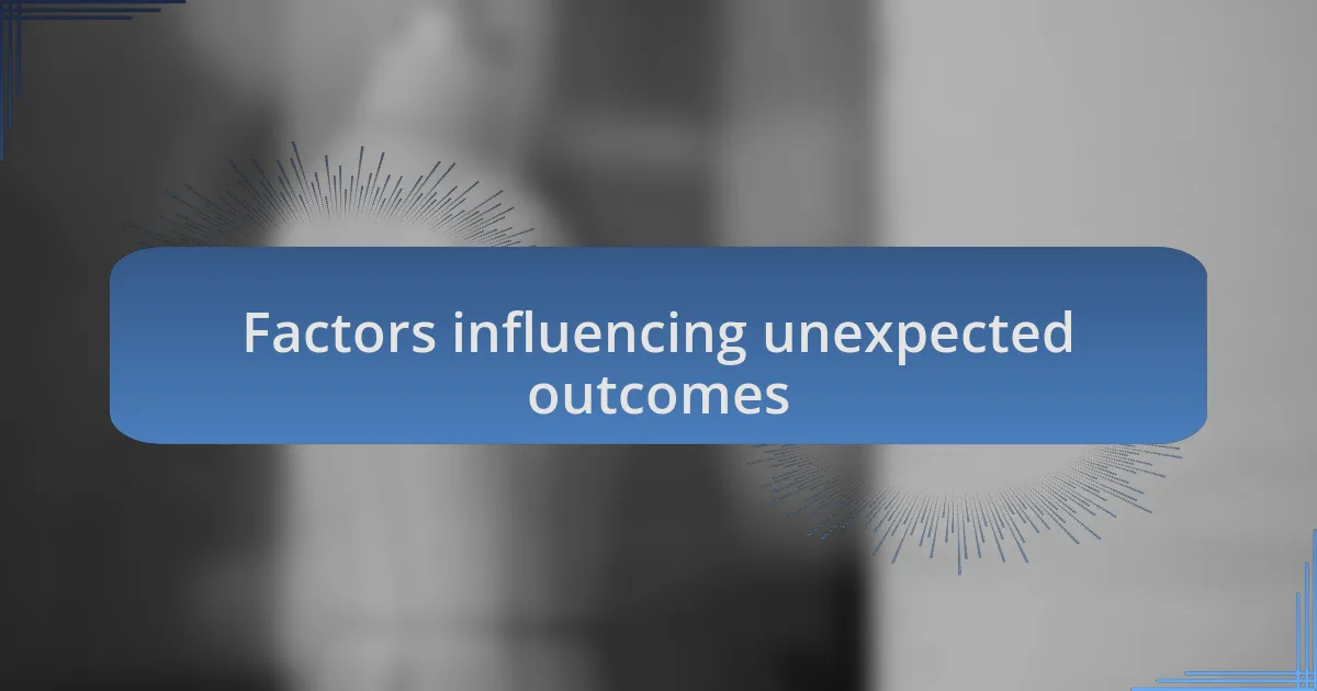 Factors influencing unexpected outcomes