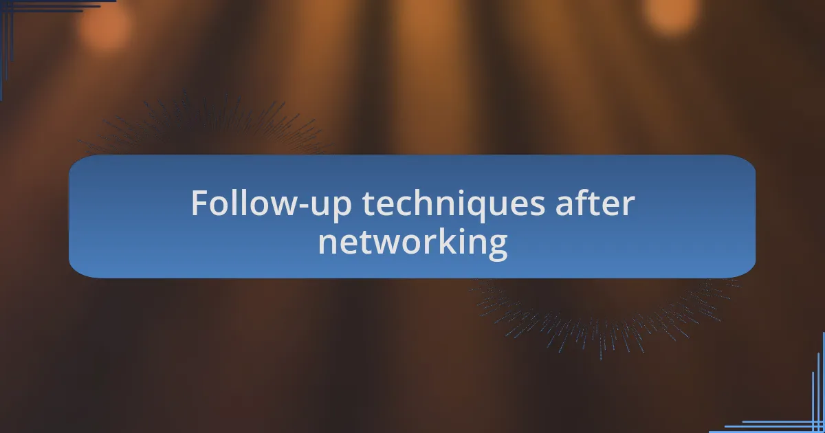 Follow-up techniques after networking