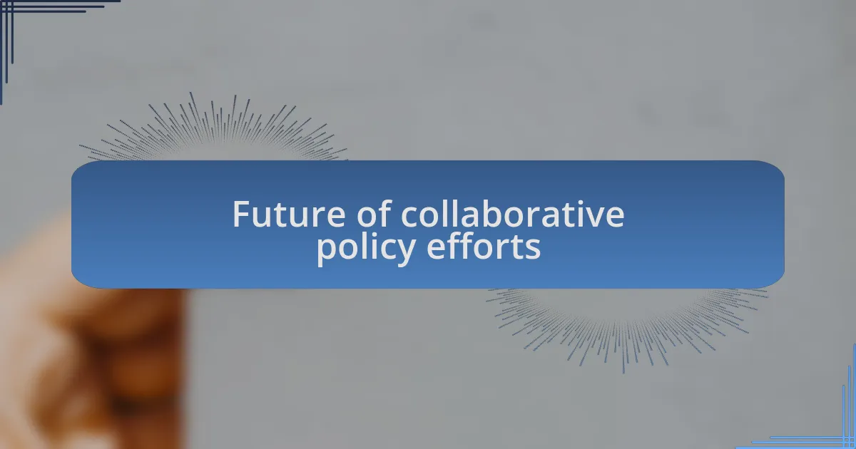 Future of collaborative policy efforts