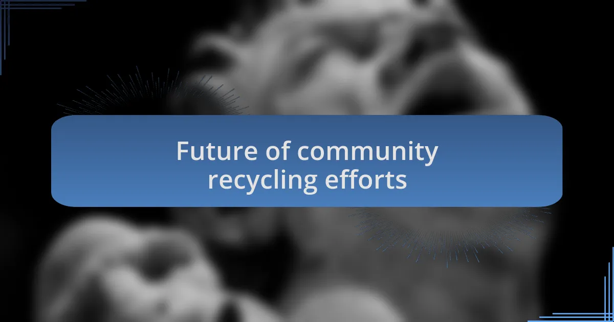 Future of community recycling efforts