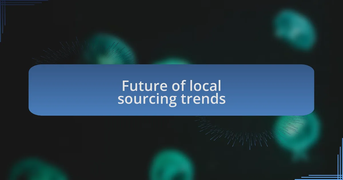 Future of local sourcing trends