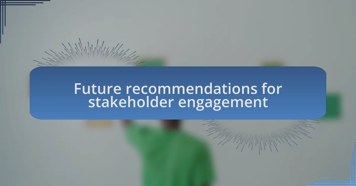 Future recommendations for stakeholder engagement