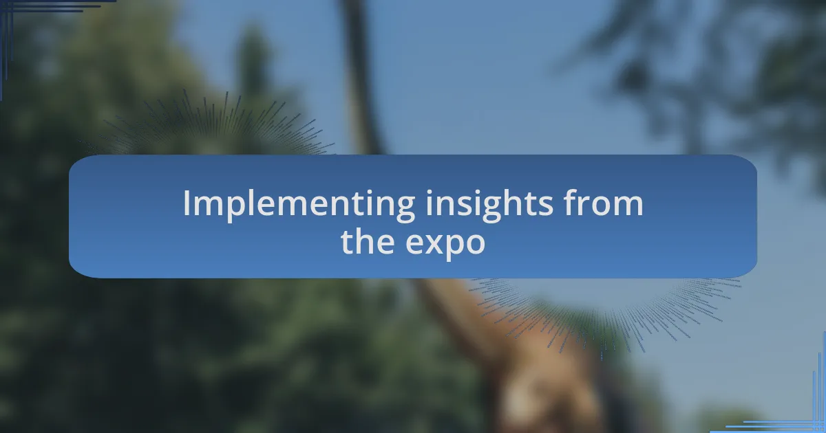 Implementing insights from the expo
