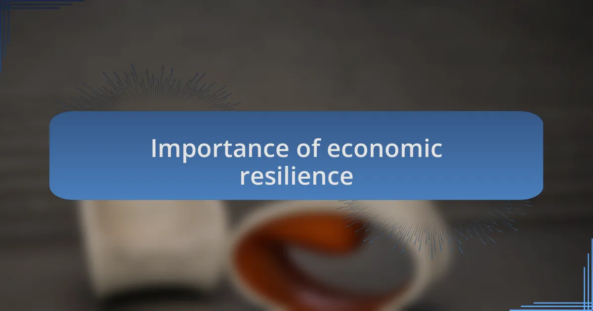 Importance of economic resilience