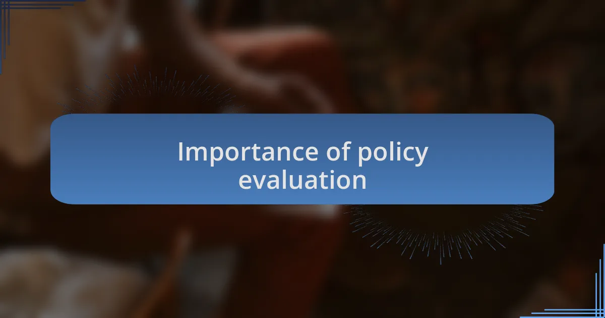 Importance of policy evaluation