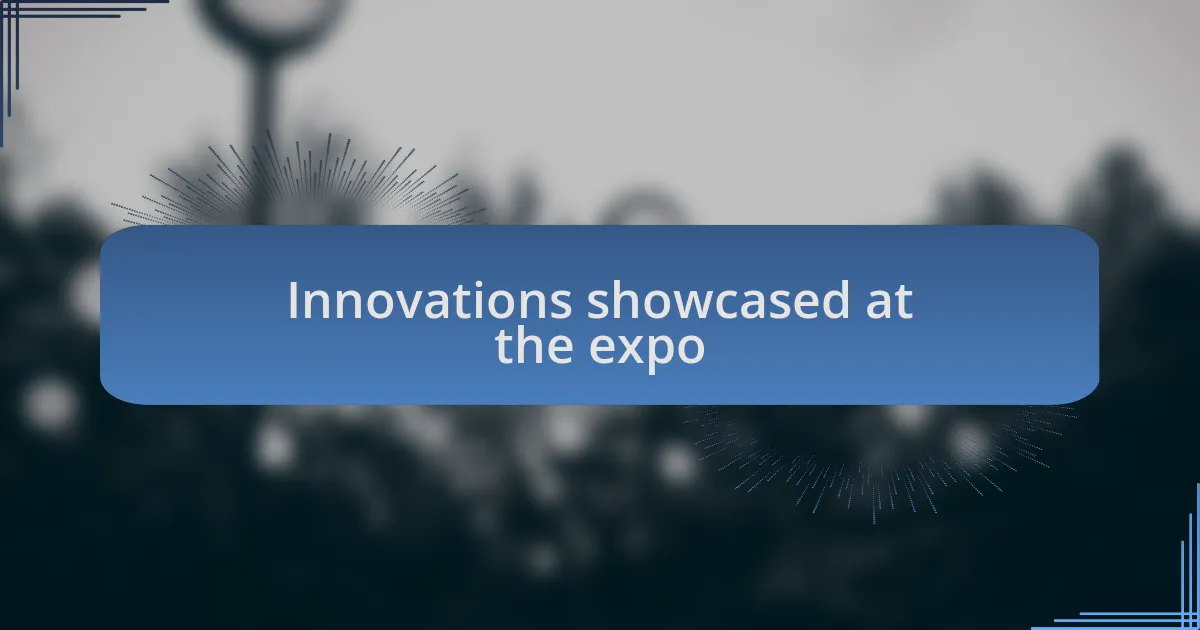 Innovations showcased at the expo