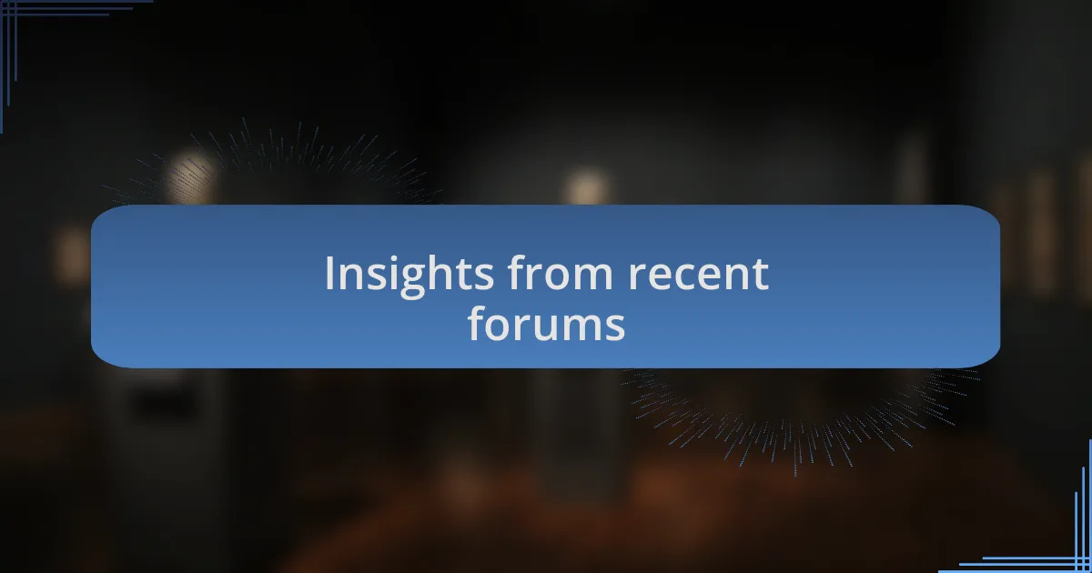 Insights from recent forums