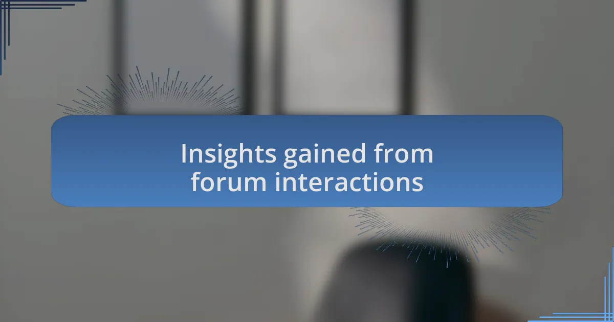 Insights gained from forum interactions
