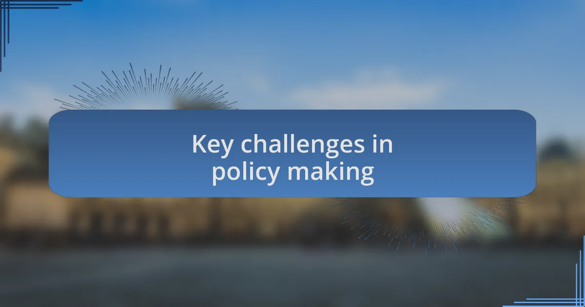 Key challenges in policy making