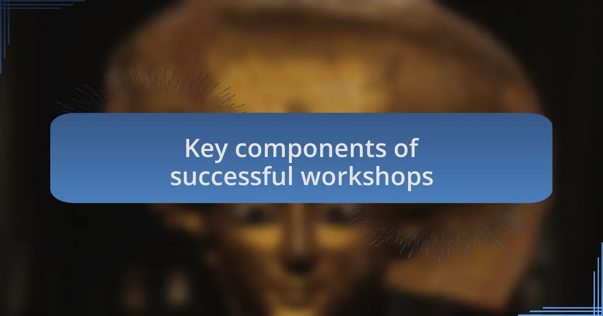 Key components of successful workshops