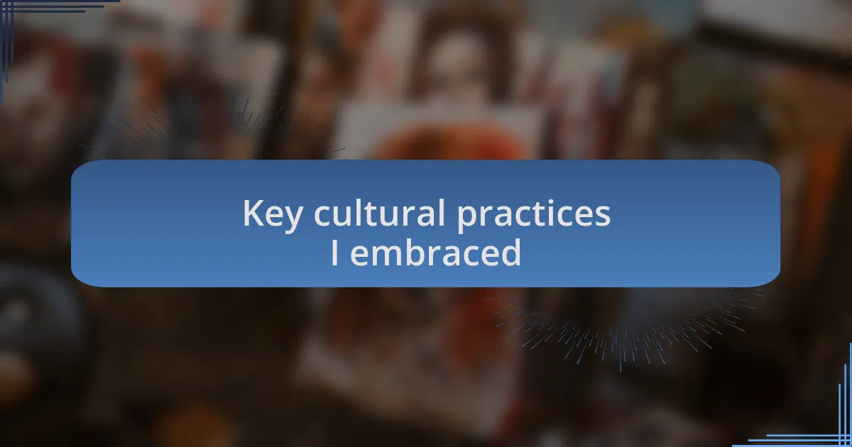 Key cultural practices I embraced