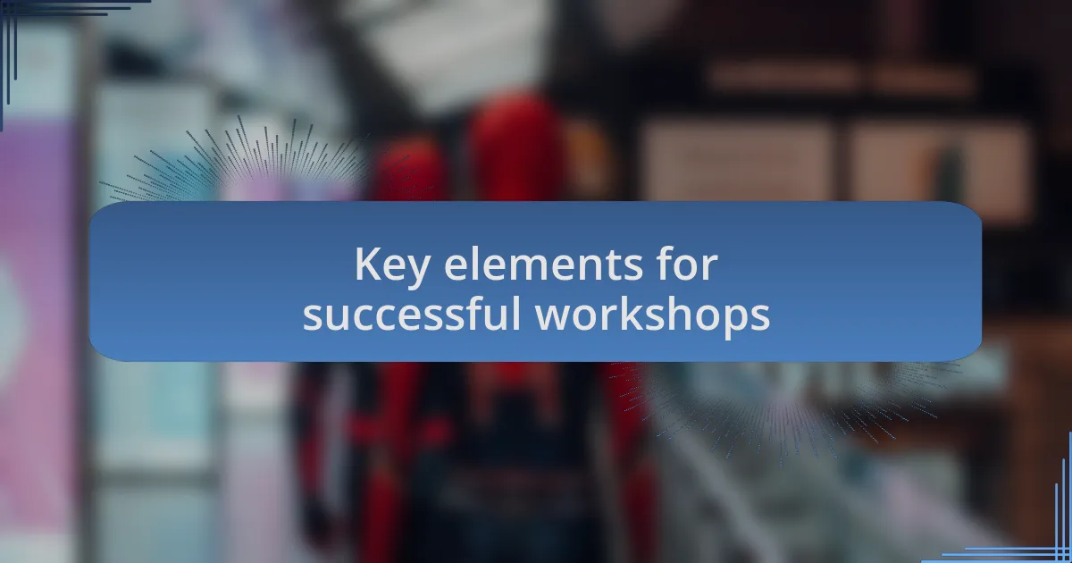 Key elements for successful workshops