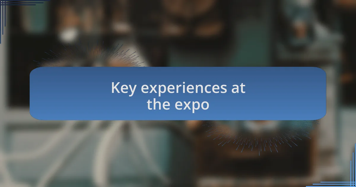 Key experiences at the expo