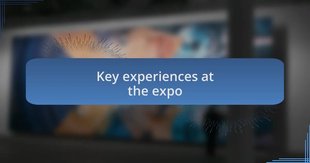 Key experiences at the expo