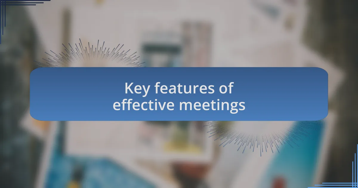 Key features of effective meetings
