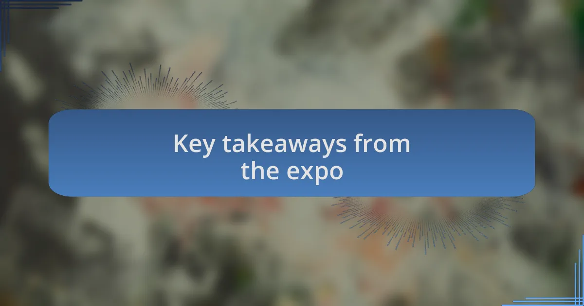 Key takeaways from the expo
