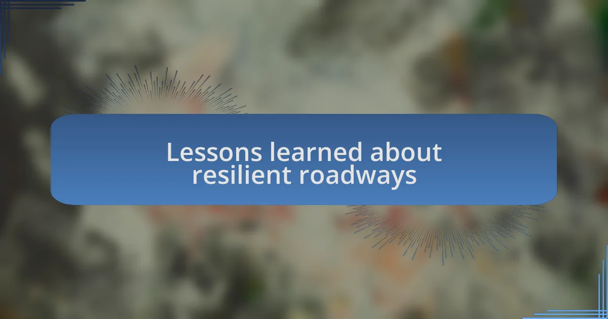 Lessons learned about resilient roadways