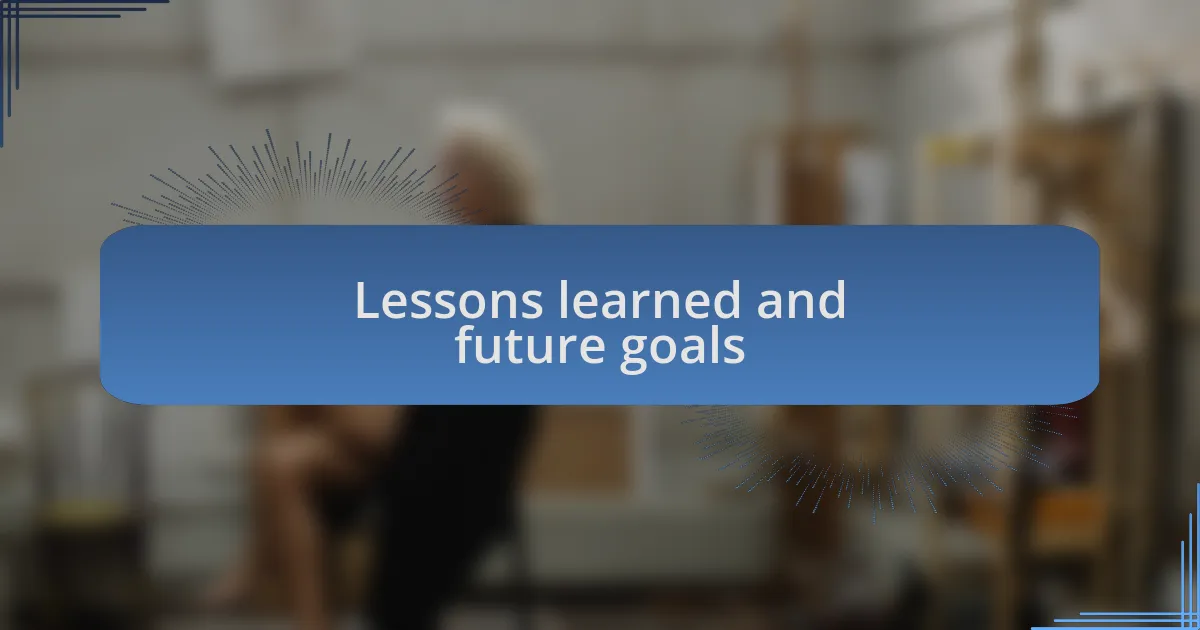 Lessons learned and future goals