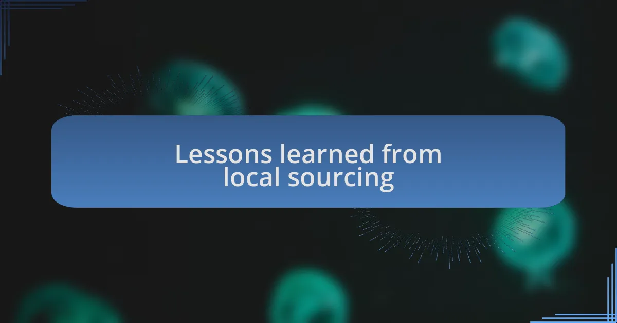 Lessons learned from local sourcing