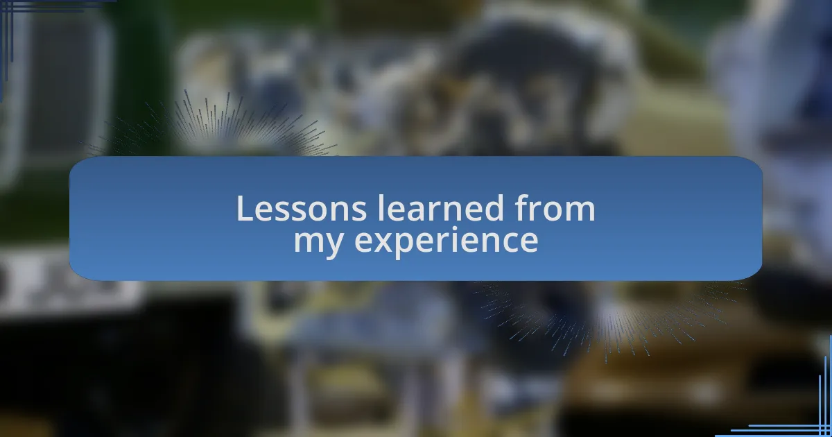 Lessons learned from my experience