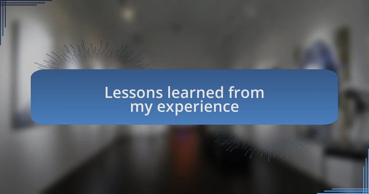 Lessons learned from my experience