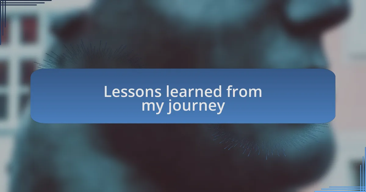 Lessons learned from my journey
