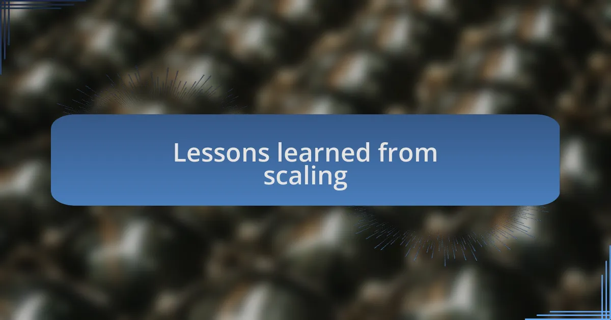 Lessons learned from scaling