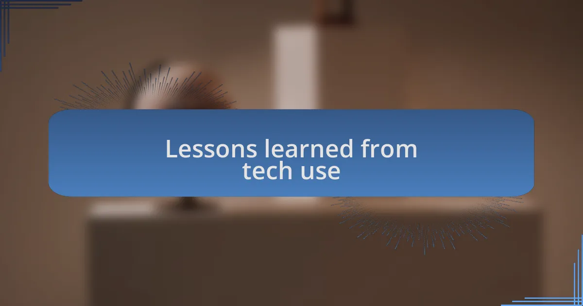 Lessons learned from tech use