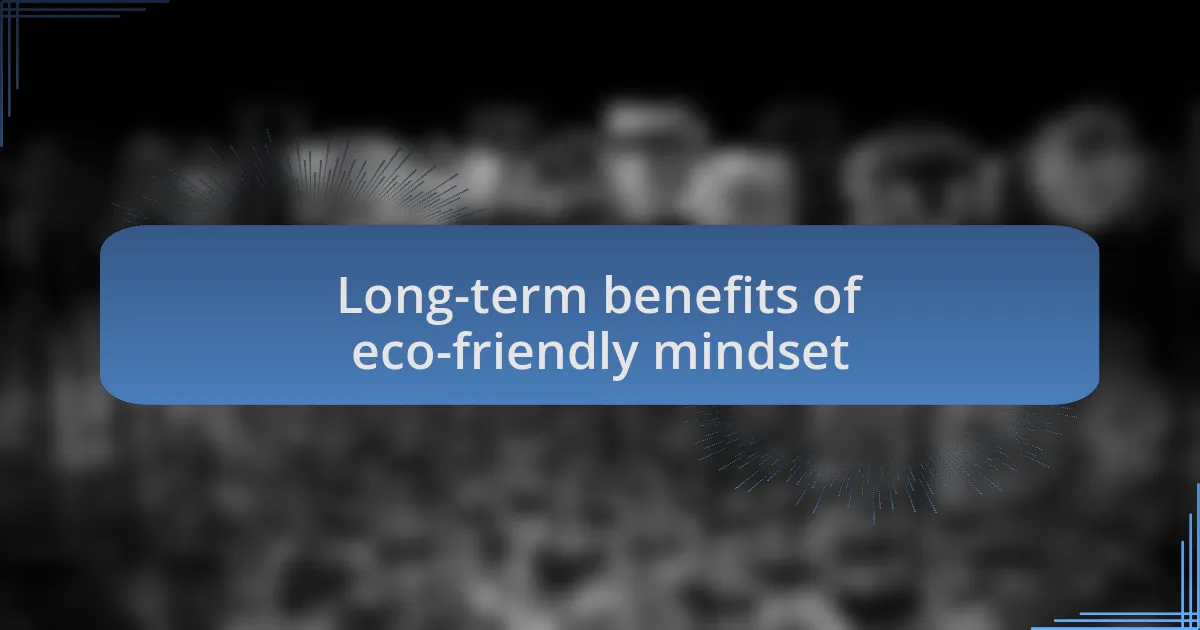 Long-term benefits of eco-friendly mindset