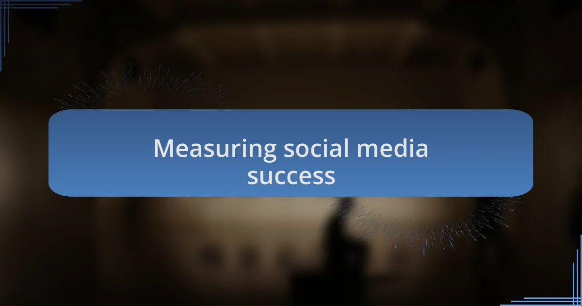 Measuring social media success