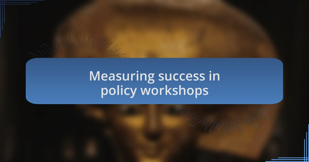 Measuring success in policy workshops