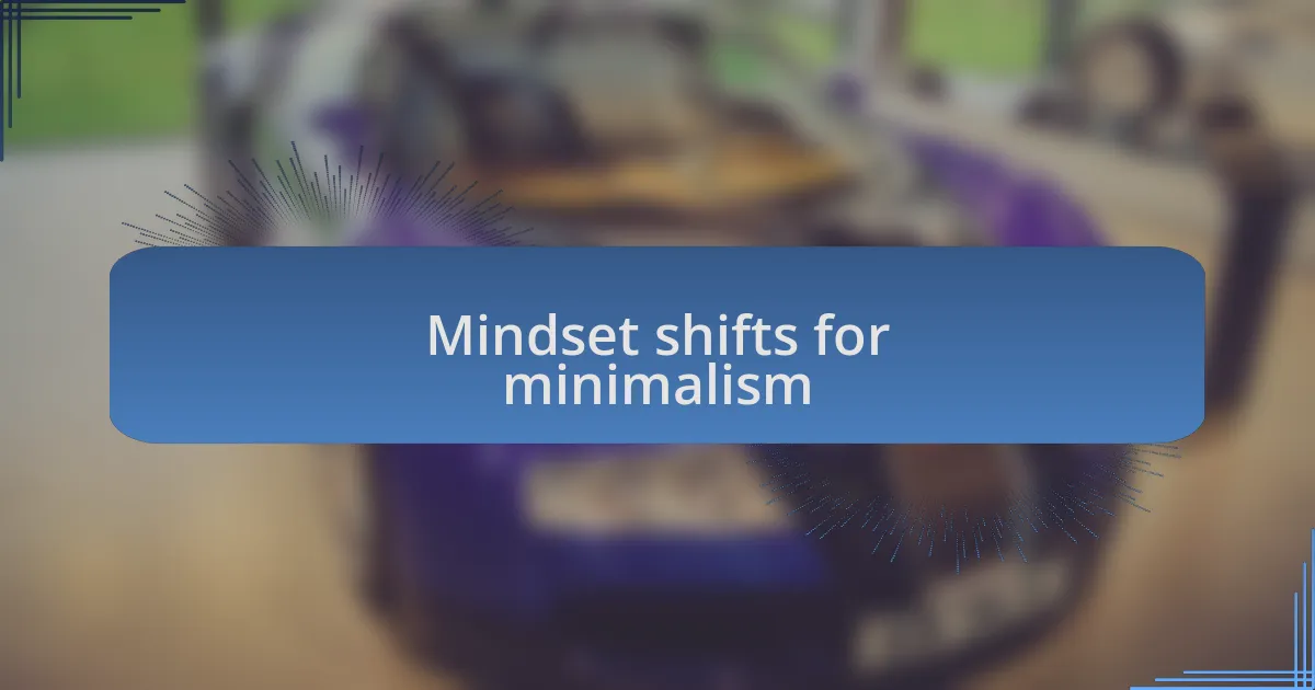 Mindset shifts for minimalism